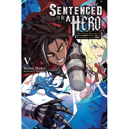 Sentenced to Be a Hero, Vol. 5 (Light Novel): The Prison Records of Penal Hero Unit 9004