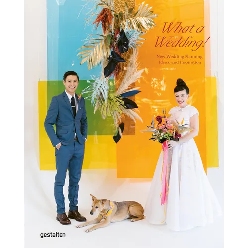 What a Wedding!: New Wedding Planning, Ideas, and Inspiration