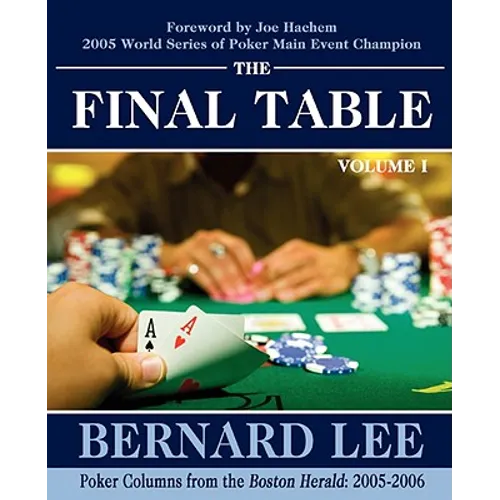 The Final Table Volume I: Poker Columns from the Boston Herald: 2005-2006