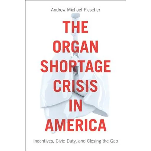 The Organ Shortage Crisis in America: Incentives, Civic Duty, and Closing the Gap /]candrew Michael Flescher