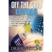 Off The Grid Living: Create Your Own Energy, Grow Your Own Food And Enjoy An Independent And Self-Sustaining Lifestyle