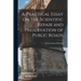 A Practical Essay on the Scientific Repair and Preservation of Public Roads [microform]
