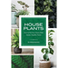 House Plants: How to Fill Your Home with Happy, Healthy Plants