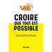 CROIRE QUE TOUT EST POSSIBLE - Histoire, gloires et déboires de l'entreprise V and B: du magasin né en Mayenne à la franchise internationale