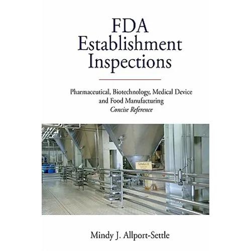 FDA Establishment Inspections: Pharmaceutical, Biotechnology, Medical Device and Food Manufacturing Concise Reference