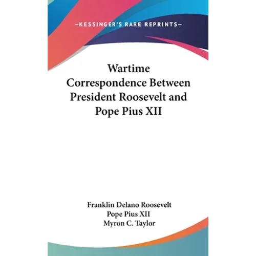 Wartime Correspondence Between President Roosevelt and Pope Pius XII