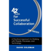 42 Rules for Successful Collaboration (2nd Edition): A Practical Approach to Working with People, Processes and Technology