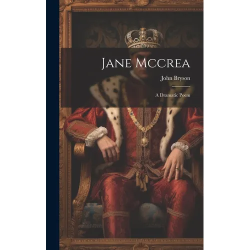 Jane Mccrea: A Dramatic Poem