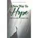 A New Way To Hope: Stories That Describe The Journey To Hope