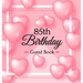 85th Birthday Guest Book: A Sweet Pink Balloon Hearts Keepsake for Her 85th Birthday - Square Hardcover Guest Sign-In Book with 105 Pages for Wishes,