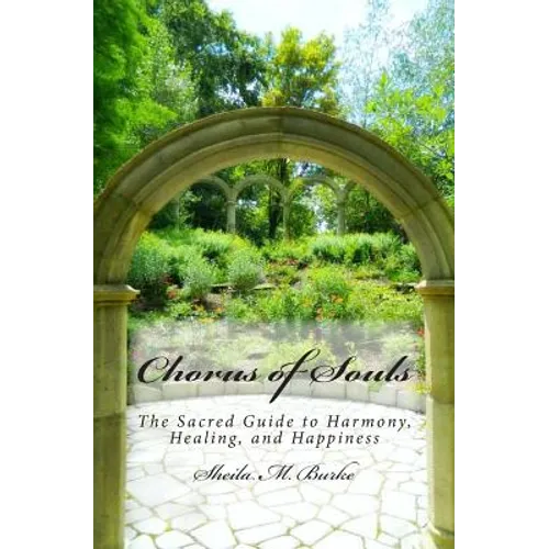 Chorus of Souls: The Sacred Guide to Harmony, Healing, and Happiness