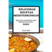 Deliciosas Recetas Mediterráneas 2022: Recetas Sabrosas Para Sorprender a Tus Invitados