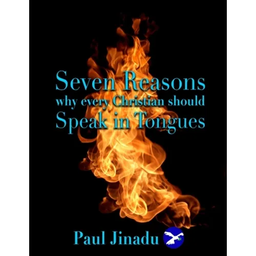 Seven Reasons Why Every Christian Should Speak in Tongues