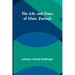 The Life and Times of Ulric Zwingli