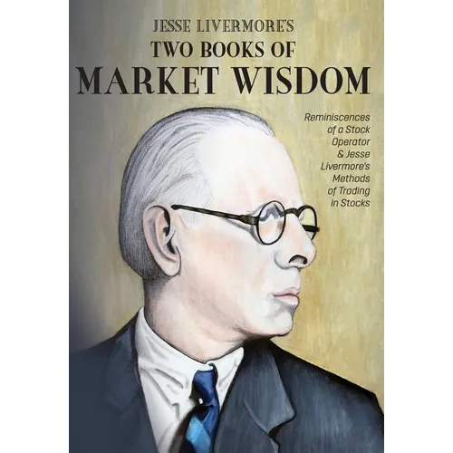 Jesse Livermore's Two Books of Market Wisdom: Reminiscences of a Stock Operator & Jesse Livermore's Methods of Trading in Stocks