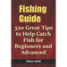 Fishing Guide: 320 Great Tips to Help Catch Fish for Beginners and Advanced