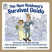 The New Husband's Survival Guide: The Secrets To A Happy Marriage While Navigating Sex, Money And A Shared Bathroom