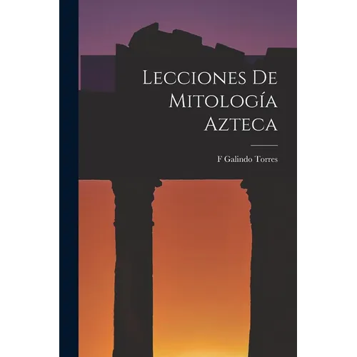 Lecciones De Mitología Azteca