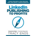 LinkedIn Publishing to Profits: A Simple 5-Step System to Attract High End Clients, Media Attention, & Speaking Engagements