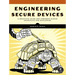 Engineering Secure Devices: A Practical Guide for Embedded System Architects and Developers