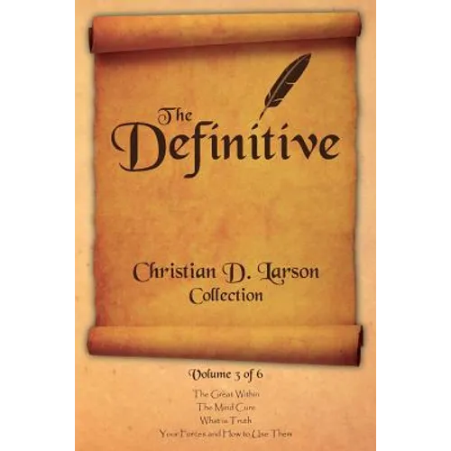 Christian D. Larson - The Definitive Collection - Volume 3 of 6