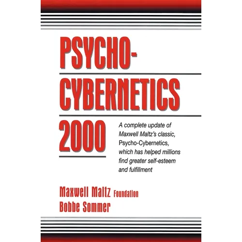 Psycho-Cybernetics 2000: A Complete Update of Maxwell Maltz's Classic, Psycho-Cybernetics, Which Has Helped Millions Find Greater Self-Esteem and Fulf