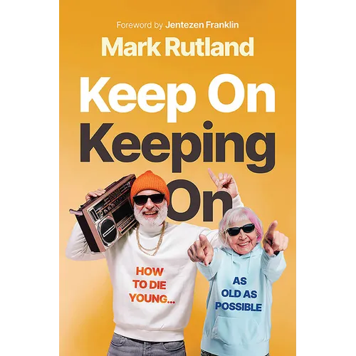 Keep on Keeping on: How to Die Young...as Old as Possible