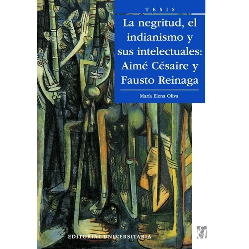 La Negritud, el indianismo y sus intelectuales: Aim C saire y Fausto Reinaga