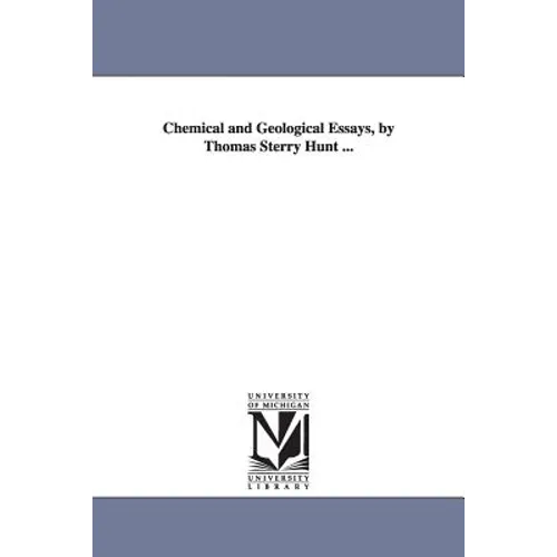Chemical and Geological Essays, by Thomas Sterry Hunt ...