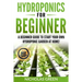 Hydroponics For Beginners: A Beginner Guide to Start Your Own Hydroponic Garden at Home! (Home Hydroponics, Aquaculture, Guide to Hydroponics, Aq
