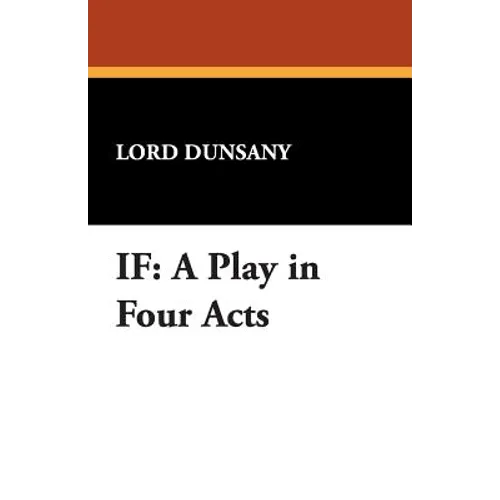 If: A Play in Four Acts