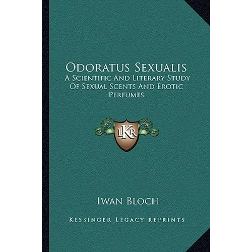 Odoratus Sexualis: A Scientific And Literary Study Of Sexual Scents And Erotic Perfumes