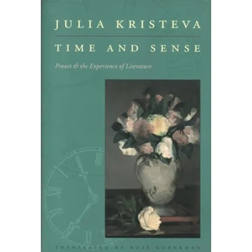 Time and Sense: Proust and the Experience of Literature