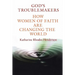 God's Troublemakers: How Women of Faith Are Changing the World