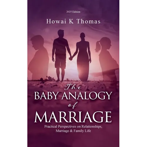 The Baby Analogy of Marriage: Practical Perspectives on Relationships, Marriage & Family Life