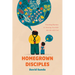 Homegrown Disciples: Parenting Rhythms for Drawing Your Kids Into Life with God