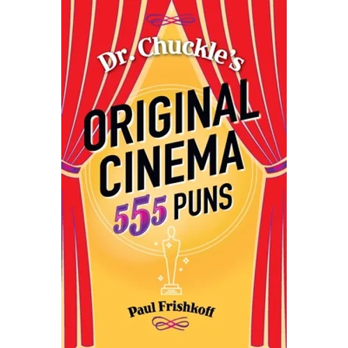 Dr. Chuckle's Original Cinema: 555 Puns