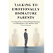 Talking to Emotionally Immature Parents: A 5-Step Plan to Stop People-Pleasing, Set Boundaries, and Handle Hard Conversations