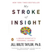 My Stroke of Insight: A Brain Scientist's Personal Journey