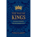 The Way of Kings: Ancient Wisdom for the Modern Man