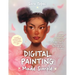 Digital Painting Made Simple: Create Captivating Portraits in Clip Studio Paint, Procreate, Photoshop & More﻿