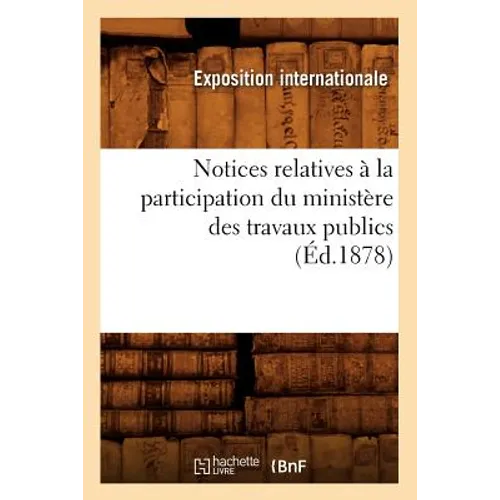 Notices relatives à la participation du ministère des travaux publics (Éd.1878)