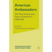 American Ambassadors: The Past, Present, and Future of America's Diplomats