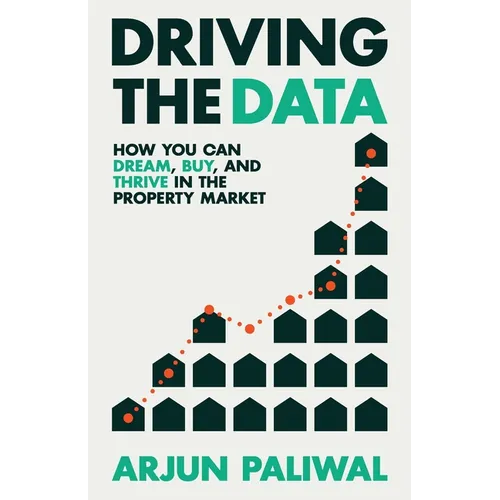 Driving the Data: How You Can Dream, Buy and Thrive in the Property Market