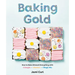 Baking Gold: How to Bake (Almost) Everything with 3 Doughs, 2 Batters, and 1 Magic Mix