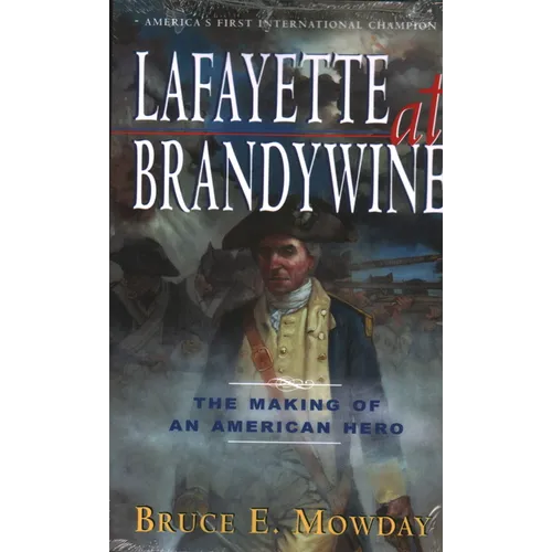 Lafayette at Brandywine: The Making of an American Hero