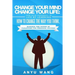 Change Your Mind Change Your Life: How to be Successful in Life by Learning How to Change the Way You Think: Harness the Power of Paradigms for Person