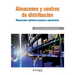 Almacenes y centros de distribución: Manual para optimizar procesos y operaciones
