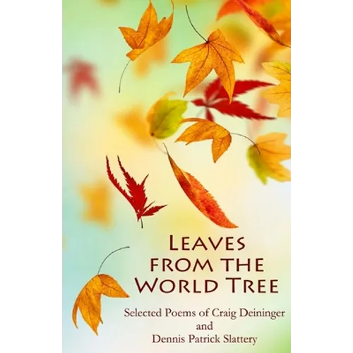 Leaves from the World Tree: Selected Poems of Craig Deininger and Dennis Patrick Slattery
