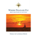 Where Pelicans Fly: High Seas Saga of Loyalty, Love, and Treasure